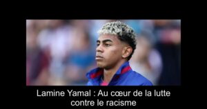 Lamine Yamal : Au cœur de la lutte contre le racisme