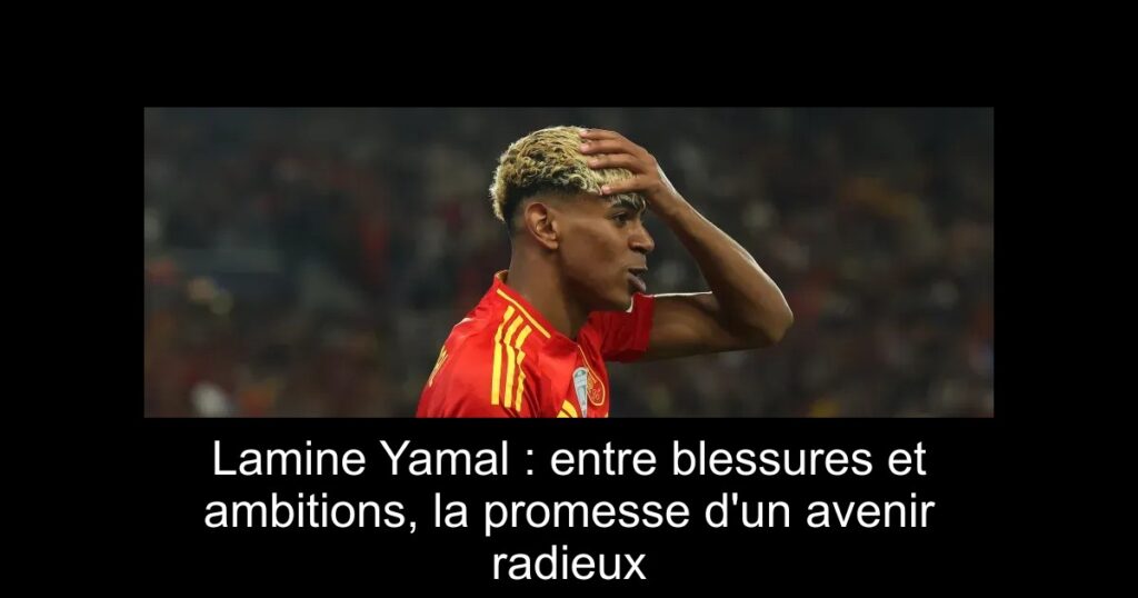 Lamine Yamal : entre blessures et ambitions, la promesse d'un avenir radieux
