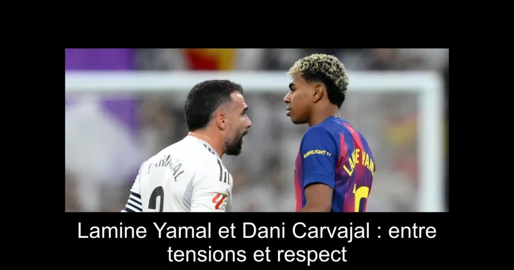 Lamine Yamal et Dani Carvajal : entre tensions et respect