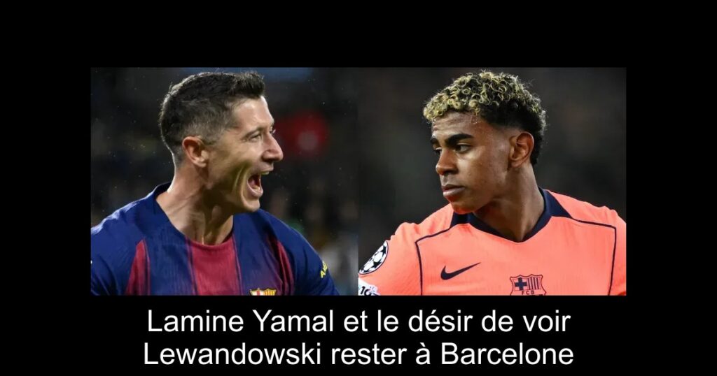 Lamine Yamal et le désir de voir Lewandowski rester à Barcelone