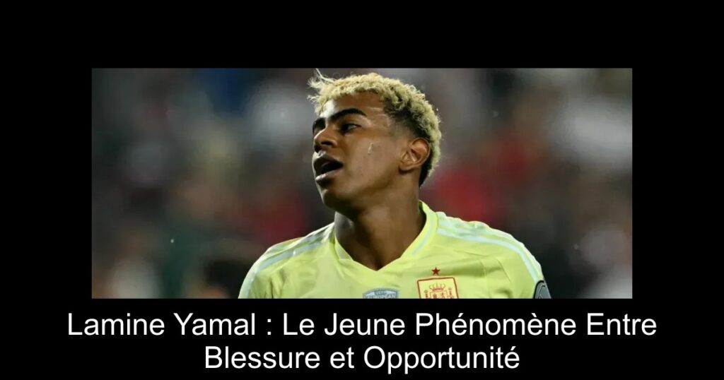 Lamine Yamal : Le Jeune Phénomène Entre Blessure et Opportunité