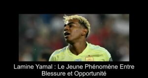 Lamine Yamal : Le Jeune Phénomène Entre Blessure et Opportunité