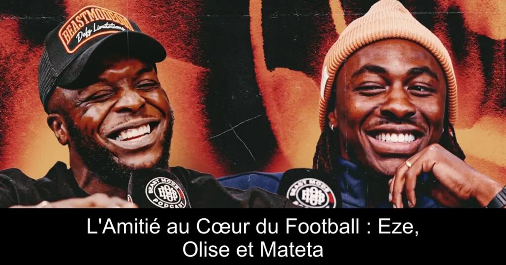 L&rsquo;Amitié au Cœur du Football : Eze, Olise et Mateta
