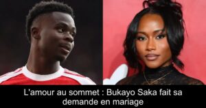 L'amour au sommet : Bukayo Saka fait sa demande en mariage