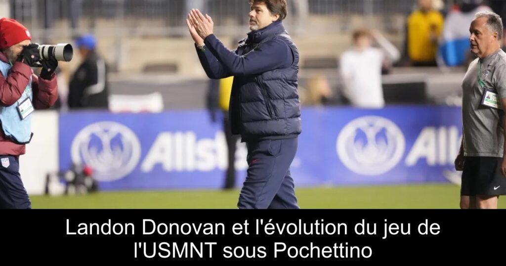 Landon Donovan et l&rsquo;évolution du jeu de l&rsquo;USMNT sous Pochettino