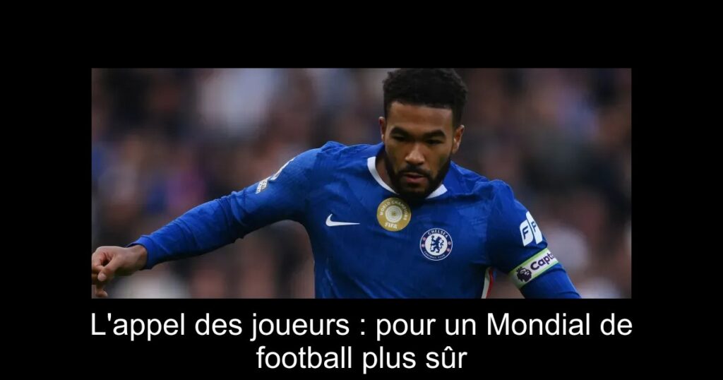 L'appel des joueurs : pour un Mondial de football plus sûr