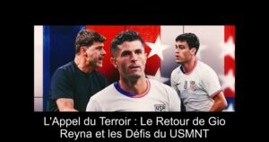 L&rsquo;Appel du Terroir : Le Retour de Gio Reyna et les Défis du USMNT