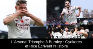 L'Arsenal Triomphe à Burnley : Gyokeres et Rice Écrivent l'Histoire