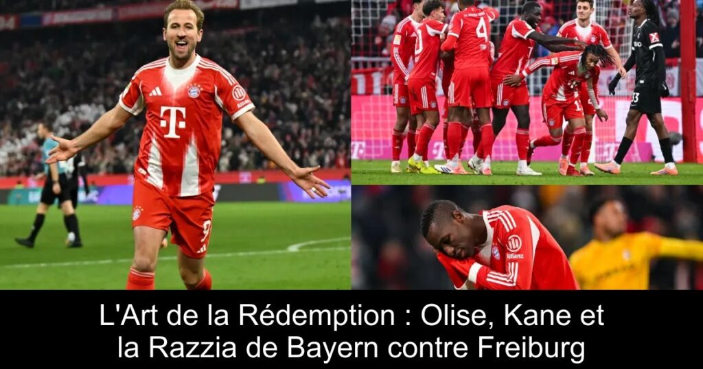 L'Art de la Rédemption : Olise, Kane et la Razzia de Bayern contre Freiburg