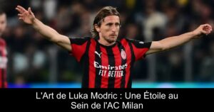 L'Art de Luka Modric : Une Étoile au Sein de l'AC Milan