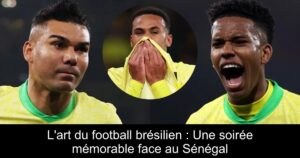 L'art du football brésilien : Une soirée mémorable face au Sénégal