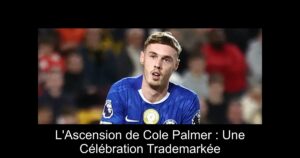 L'Ascension de Cole Palmer : Une Célébration Trademarkée