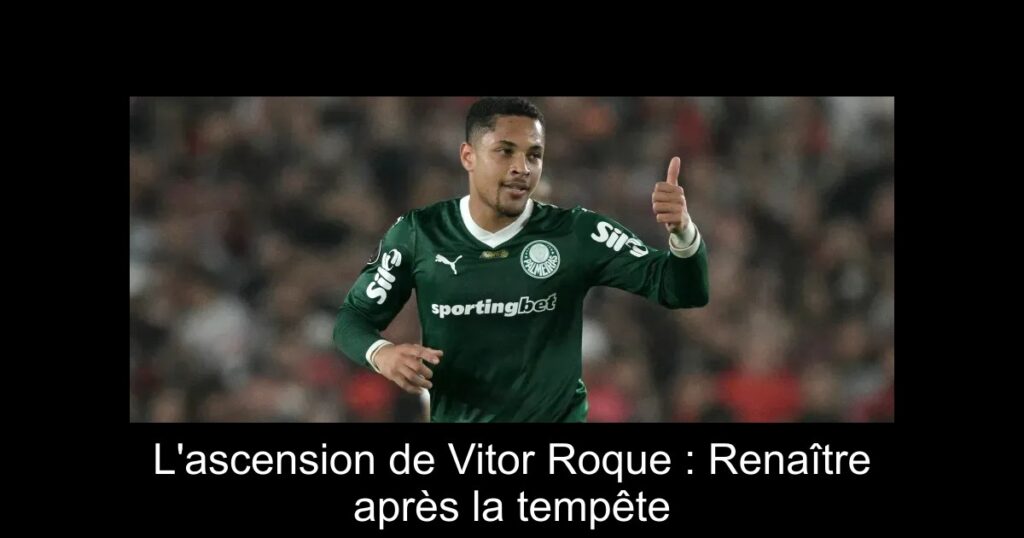 L'ascension de Vitor Roque : Renaître après la tempête