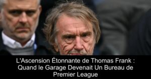 L'Ascension Étonnante de Thomas Frank : Quand le Garage Devenait Un Bureau de Premier League