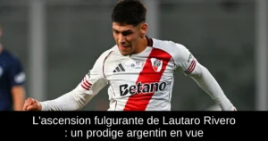 L'ascension fulgurante de Lautaro Rivero : un prodige argentin en vue