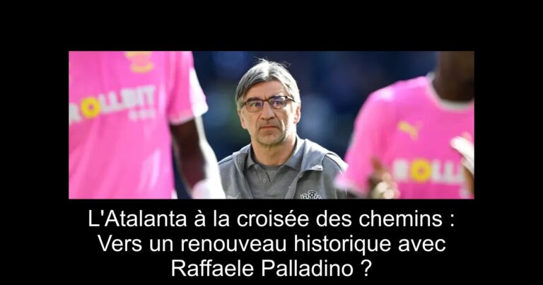 L'Atalanta à la croisée des chemins : Vers un renouveau historique avec Raffaele Palladino ?