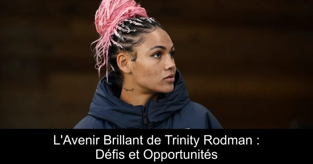 L'Avenir Brillant de Trinity Rodman : Défis et Opportunités