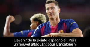 L'avenir de la pointe espagnole : Vers un nouvel attaquant pour Barcelone ?