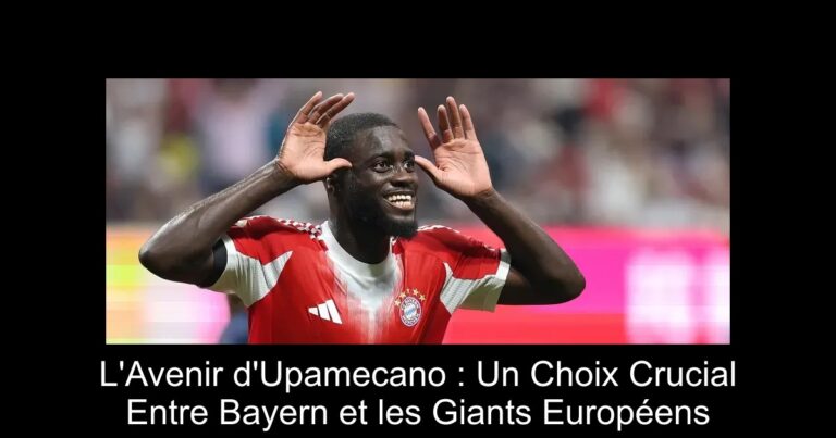 L'Avenir d'Upamecano : Un Choix Crucial Entre Bayern et les Giants Européens