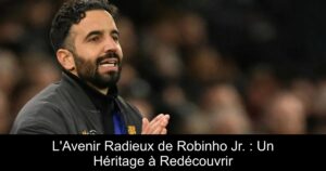 L'Avenir Radieux de Robinho Jr. : Un Héritage à Redécouvrir