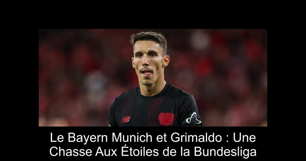 Le Bayern Munich et Grimaldo : Une Chasse Aux Étoiles de la Bundesliga