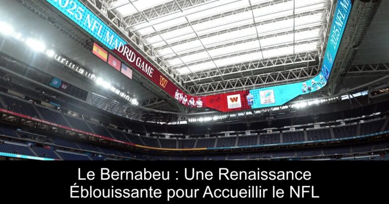 Le Bernabeu : Une Renaissance Éblouissante pour Accueillir le NFL