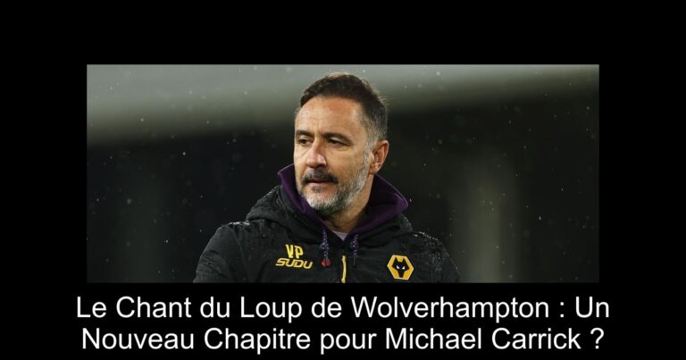Le Chant du Loup de Wolverhampton : Un Nouveau Chapitre pour Michael Carrick ?