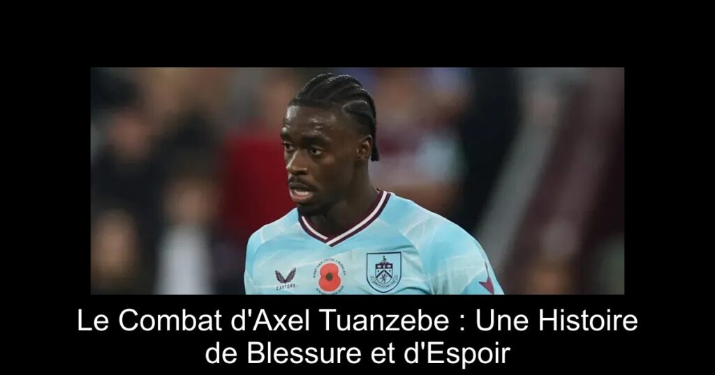 Le Combat d'Axel Tuanzebe : Une Histoire de Blessure et d'Espoir