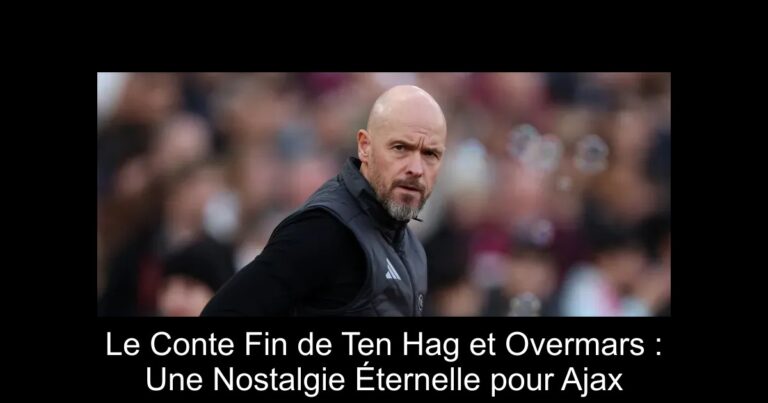 Le Conte Fin de Ten Hag et Overmars : Une Nostalgie Éternelle pour Ajax