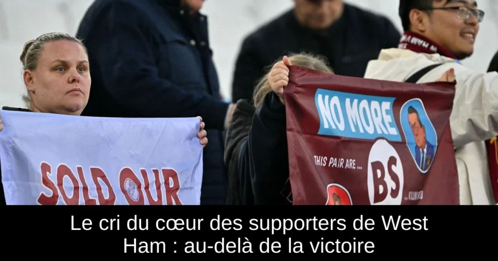 Le cri du cœur des supporters de West Ham : au-delà de la victoire