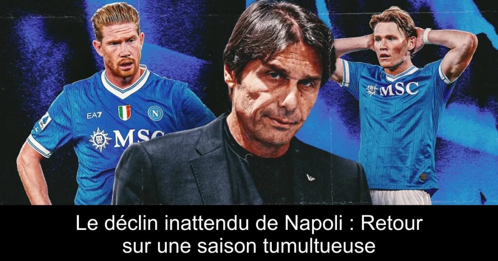 Le déclin inattendu de Napoli : Retour sur une saison tumultueuse