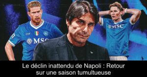 Le déclin inattendu de Napoli : Retour sur une saison tumultueuse