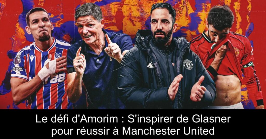 Le défi d'Amorim : S'inspirer de Glasner pour réussir à Manchester United