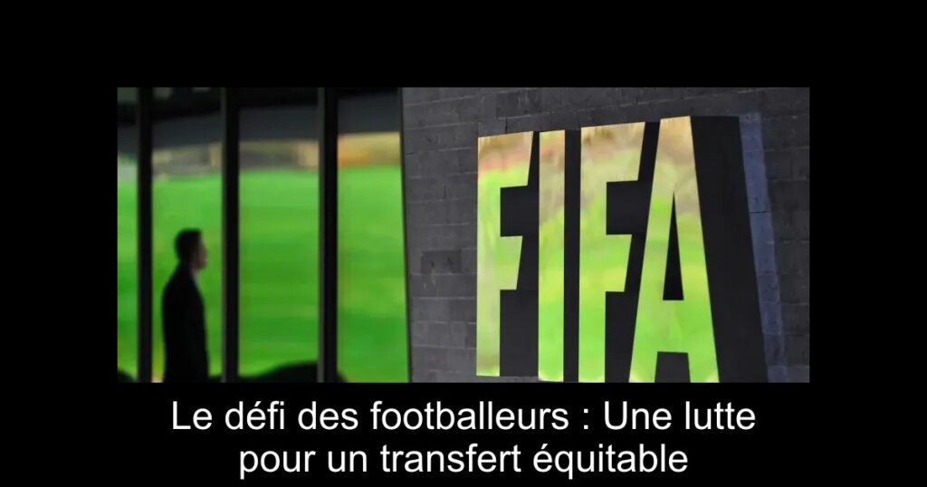 Le défi des footballeurs : Une lutte pour un transfert équitable