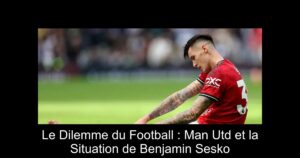 Le Dilemme du Football : Man Utd et la Situation de Benjamin Sesko