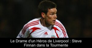 Le Drame d&rsquo;un Héros de Liverpool : Steve Finnan dans la Tourmente