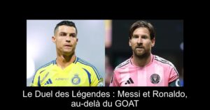 Le Duel des Légendes : Messi et Ronaldo, au-delà du GOAT