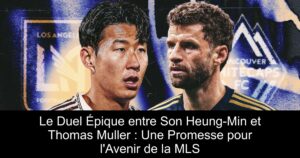 Le Duel Épique entre Son Heung-Min et Thomas Muller : Une Promesse pour l&rsquo;Avenir de la MLS