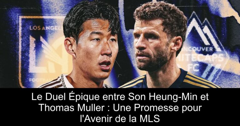 Le Duel Épique entre Son Heung-Min et Thomas Muller : Une Promesse pour l'Avenir de la MLS