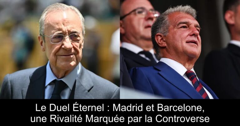 Le Duel Éternel : Madrid et Barcelone, une Rivalité Marquée par la Controverse