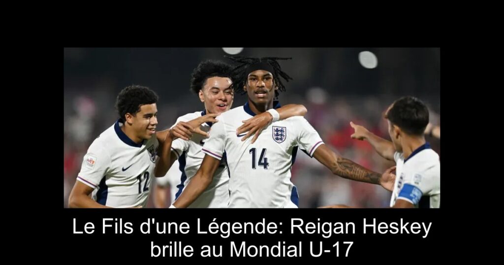 Le Fils d&rsquo;une Légende: Reigan Heskey brille au Mondial U-17