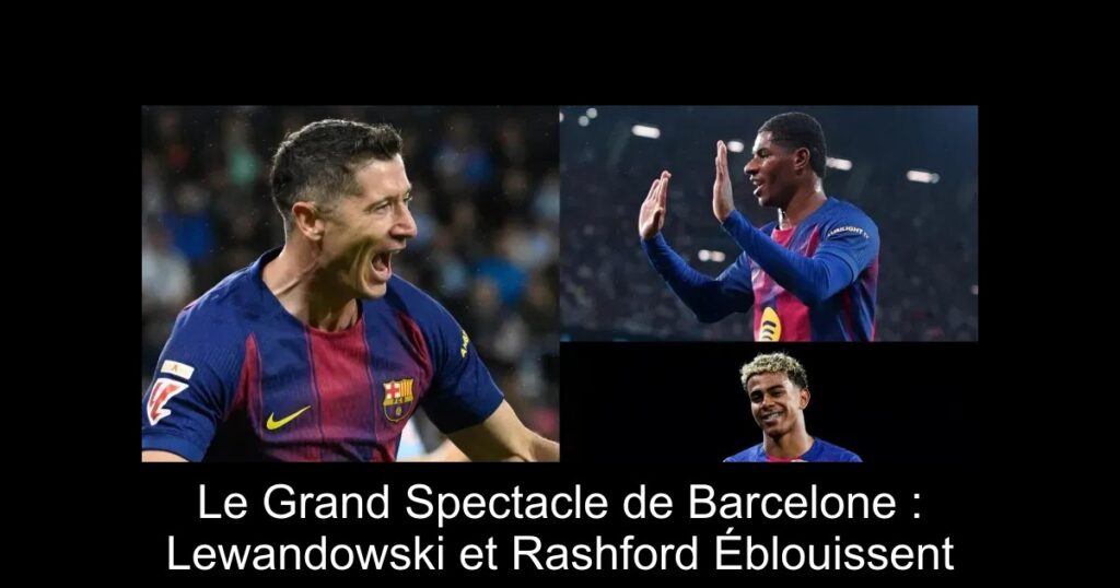 Le Grand Spectacle de Barcelone : Lewandowski et Rashford Éblouissent