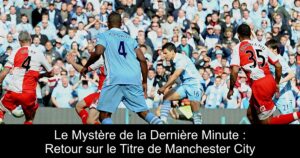 Le Mystère de la Dernière Minute : Retour sur le Titre de Manchester City