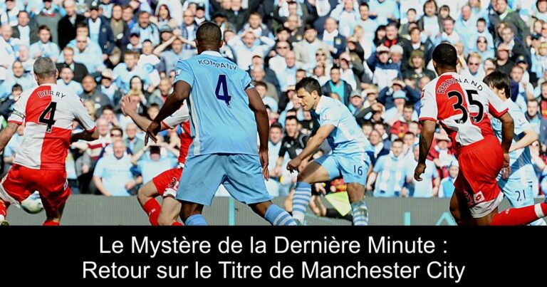 Le Mystère de la Dernière Minute : Retour sur le Titre de Manchester City