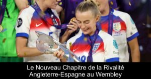 Le Nouveau Chapitre de la Rivalité Angleterre-Espagne au Wembley