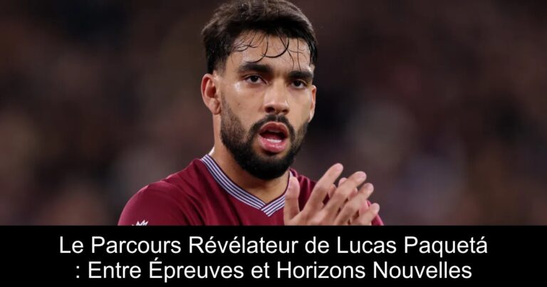 Le Parcours Révélateur de Lucas Paquetá : Entre Épreuves et Horizons Nouvelles