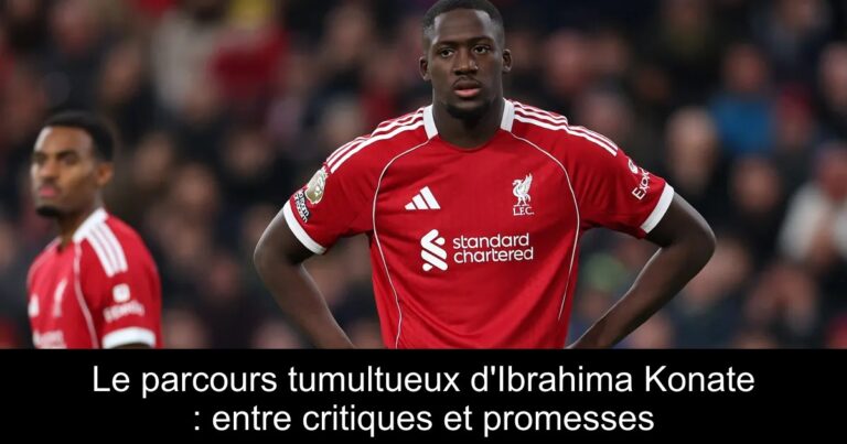Le parcours tumultueux d'Ibrahima Konate : entre critiques et promesses