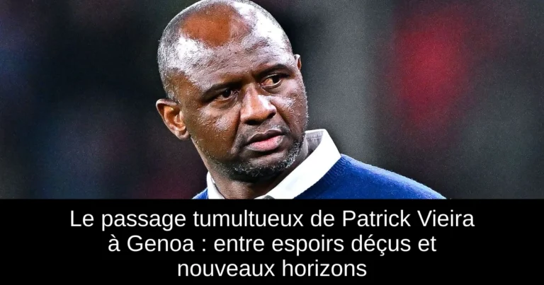 Le passage tumultueux de Patrick Vieira à Genoa : entre espoirs déçus et nouveaux horizons