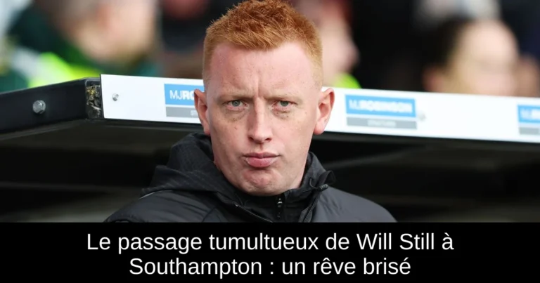 Le passage tumultueux de Will Still à Southampton : un rêve brisé