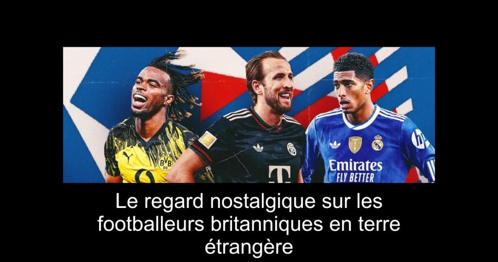 Le regard nostalgique sur les footballeurs britanniques en terre étrangère